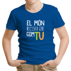 "EL MÓN NECESSITA GENT COM TU" Samarreta NENS/NENES m/curta