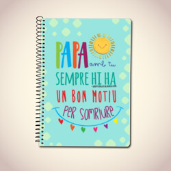 "PAPA, AMB TU SEMPRE HI HA UN BON MOTIU PER SOMRIURE" Llibreta A5