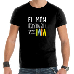 "EL MÓN NECESSITA GENT COM EL MEU PAPA" Samarreta Home m/curta