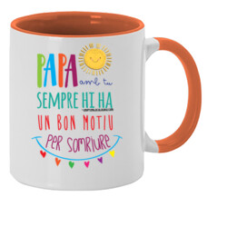 "PAPA, AMB TU SEMPRE HI HA UN BON MOTIU PER SOMRIURE" Tassa color interior