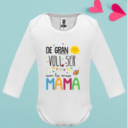 "DE GRAN VULL SER COM LA MEVA MAMA" body nadó màniga llarga