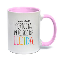 "NO SOC PERFECTA PERÒ SOC DE LLEIDA" Tassa color