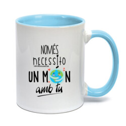 "NOMÉS NECESSITO UN MÓN AMB TU" Tassa color