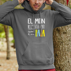 "EL MÓN NECESSITA GENT COM EL MEU PAPA" Dessuadora UNISEX amb caputxa