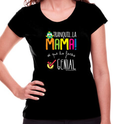 "TRANQUIL.LA MAMA, SÉ QUE HO FARÀS GENIAL" Samarreta Dona M/CURTA