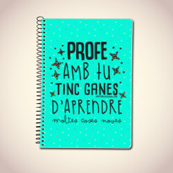"PROFE, AMB TU TINC GANES D'APRENDRE" Llibreta A5