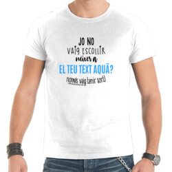 "YO NO VAIG ESCOLLIR NÉIXER A ..." Samarreta Home m/curta Personalitzable