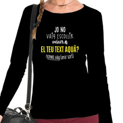 "YO NO VAIG ESCOLLIR NÉIXER A ..." Samarreta Dona m/llarga Personalitzable