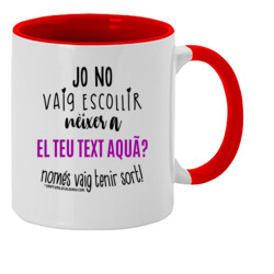 "YO NO VAIG ESCOLLIR NÉIXER A ..." Tassa color interior Personalitzable