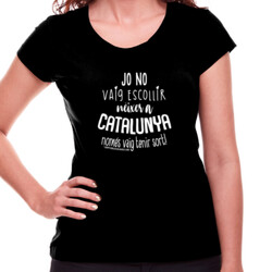 "JO NO VAIG ESCOLLIR NÈIXER A CATALUNYA" Samarreta Dona M/CURTA