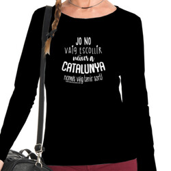 "JO NO VAIG ESCOLLIR NÈIXER A CATALUNYA" Samarreta Dona m/llarga