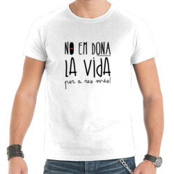 "NO EM DONA LA VIDA" Samarreta Home m/curta
