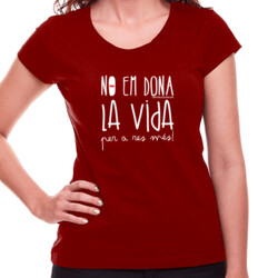 "NO EM DONA LA VIDA" Samarreta Dona m/curta