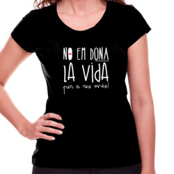 "NO EM DONA LA VIDA" Samarreta Dona m/curta