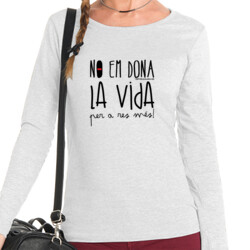 "NO EM DONA LA VIDA" Samarreta Dona m/llarga
