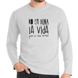 "NO EM DONA LA VIDA" Samarreta Home m/llarga