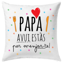 "PAPA AVUI ESTÀS PER MENJAR-TE" Coixí 40x40cm