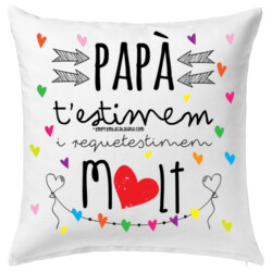 "PAPA T'ESTIMEM I QUETESTIMEM MOLT" Coixí 40x40cm