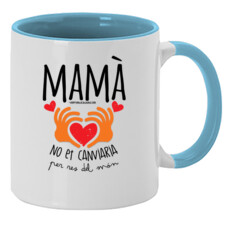 "MAMÀ NO ET CANVIARIA PER RES DEL MÓN" Tassa color interior