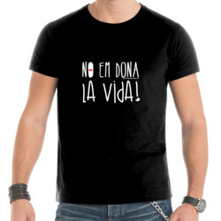 "NO EM DONA LA VIDA" Samarreta Home