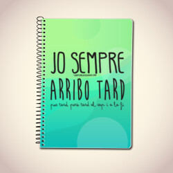 "JO SEMPRE ARRIBO TARD" Llibreta A5