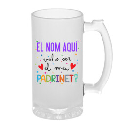 "VOLS SER EL MEU PADRINET amb nom personalitzat" Gerra cervesa vidre