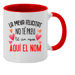 "LA MEVA FELICITAT NO TÉ PREU, TÉ UN NOM Personalitzable" Tassa color interior