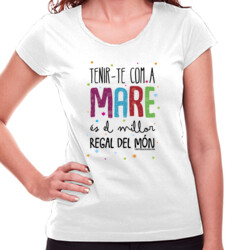"TENIR-TE COM A MARE ÉS EL MILLOR REGAL DEL MÓN" Samarreta dona m/curta colors clars