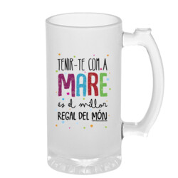 "TENIR-TE COM A MARE ÉS EL MILLOR REGAL DEL MÓN" Gerra vidre cervesa