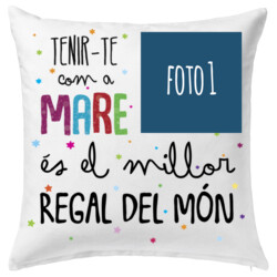 "TENIR-TE COM A MARE ÉS EL MILLOR REGAL DEL MÓN" Coixí personalitzat amb foto 40x40cm