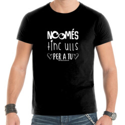 "NOMÉS TINC ULLS PER A TU" Samarreta Home m/curta