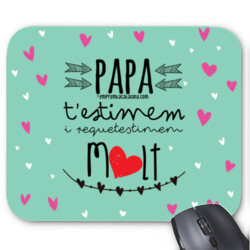 "PAPA T'ESTIMEM I REQUETESTIMEM MOLT" Catifa ratolí ordinador