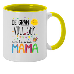 "DE GRAN VULL SER COM LA MEVA MAMA" Tassa color interior